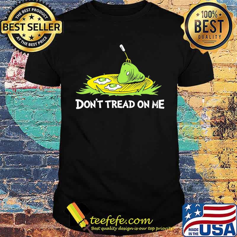 Dont tread on me eat egg shirt