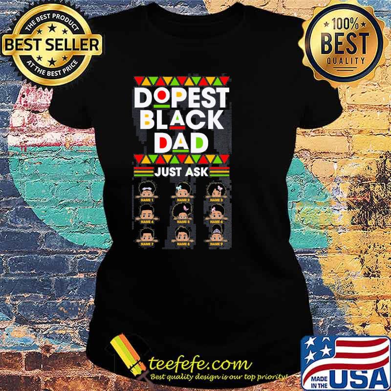 Dopest Black Dad Just Ask Shirt Ladies tee Dopest Black Dad Just Ask Shirt Ladies tee