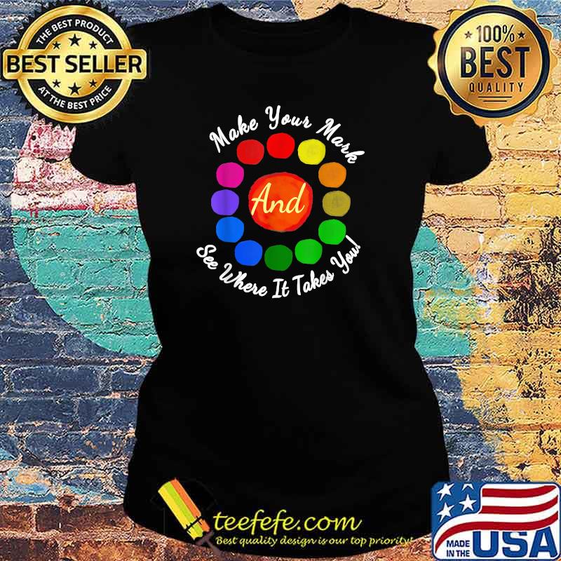 Dot Day Make Your Mark And See Where It Takes You Colorful T-Shirt Ladies tee Dot Day Make Your Mark And See Where It Takes You Colorful T-Shirt Ladies tee