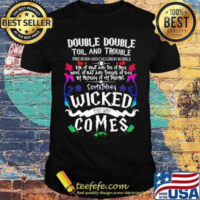 Double Double Toil And Trouble Something Wicked This Way Comes Shirt