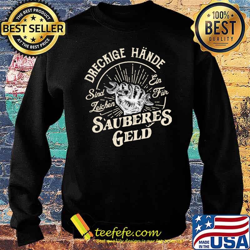 DRECKIGE HANDE SIND LEICHEN EIN FUR SAUBERES GELD SHIRT Sweater DRECKIGE HANDE SIND LEICHEN EIN FUR SAUBERES GELD SHIRT Sweater
