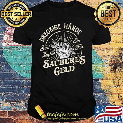 DRECKIGE HANDE SIND LEICHEN EIN FUR SAUBERES GELD SHIRT
