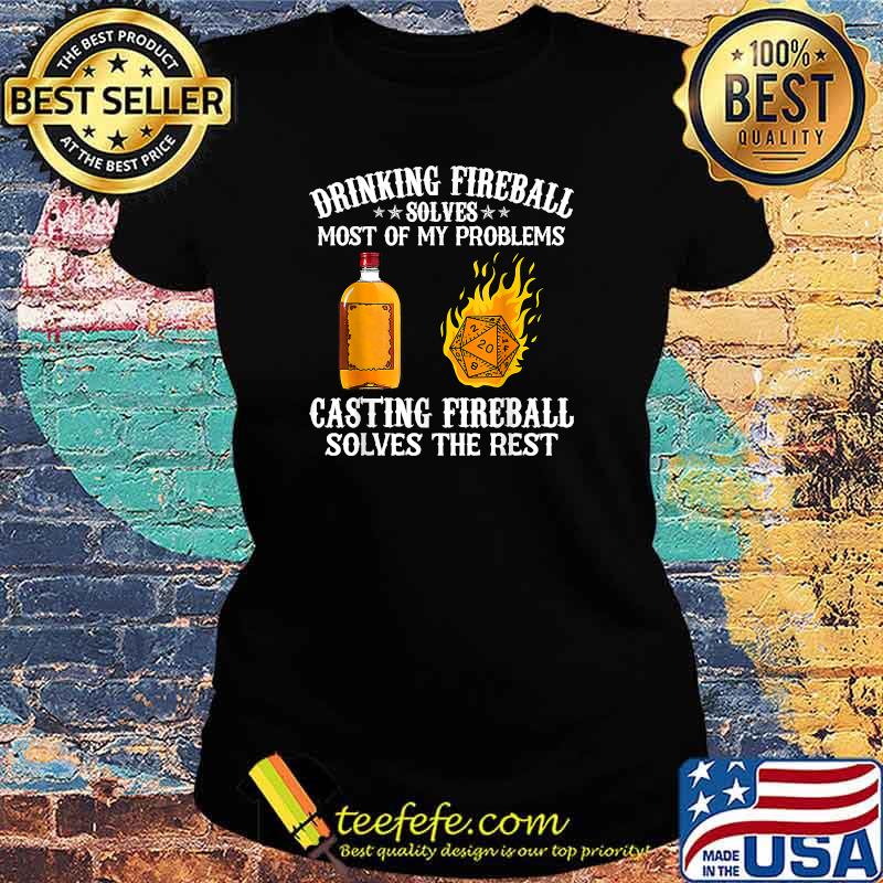 Drinking fireball solves most of my problems Casting fireball solves the rest T-Shirt Ladies tee Drinking fireball solves most of my problems Casting fireball solves the rest T-Shirt Ladies tee