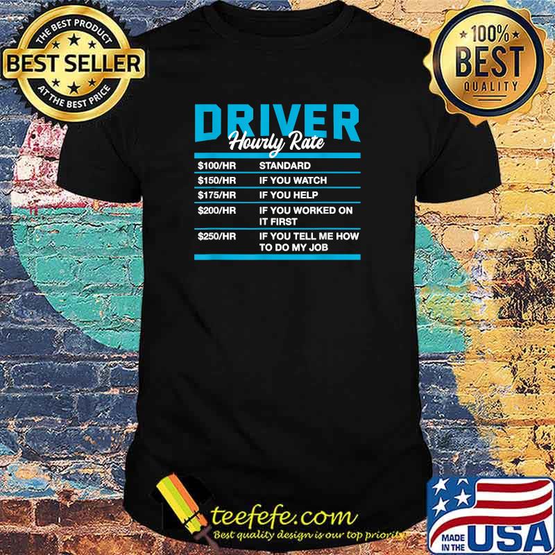 Driver Hourly Rate Driving Humor Motorist Coworker T-Shirt