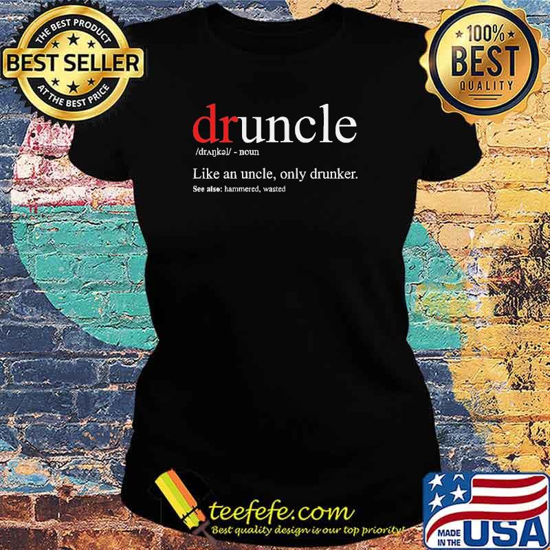 Druncle definition like an uncle only drunker s Ladies tee Druncle definition like an uncle only drunker s Ladies tee
