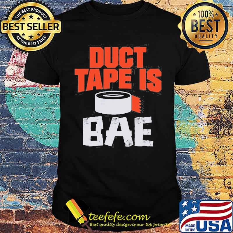 Duct Tape Is Bae Shirt