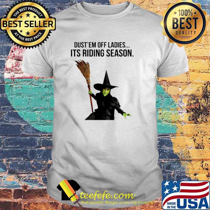 Dust’em off ladies its riding season Halloween shirt