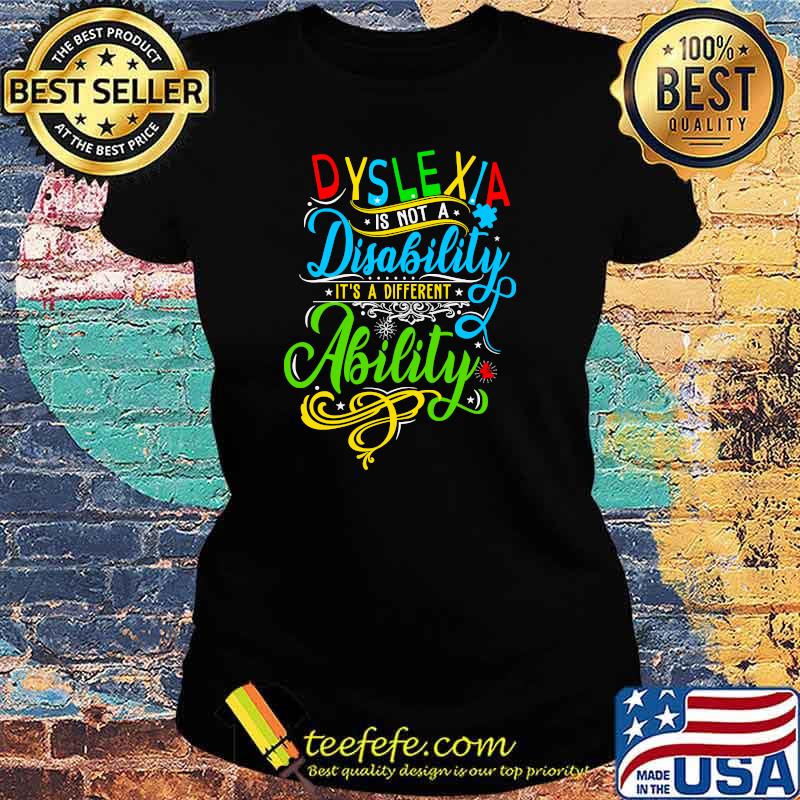 Dyslexia is not a disability it´s a different Ability T-Shirt Ladies tee Dyslexia is not a disability it´s a different Ability T-Shirt Ladies tee