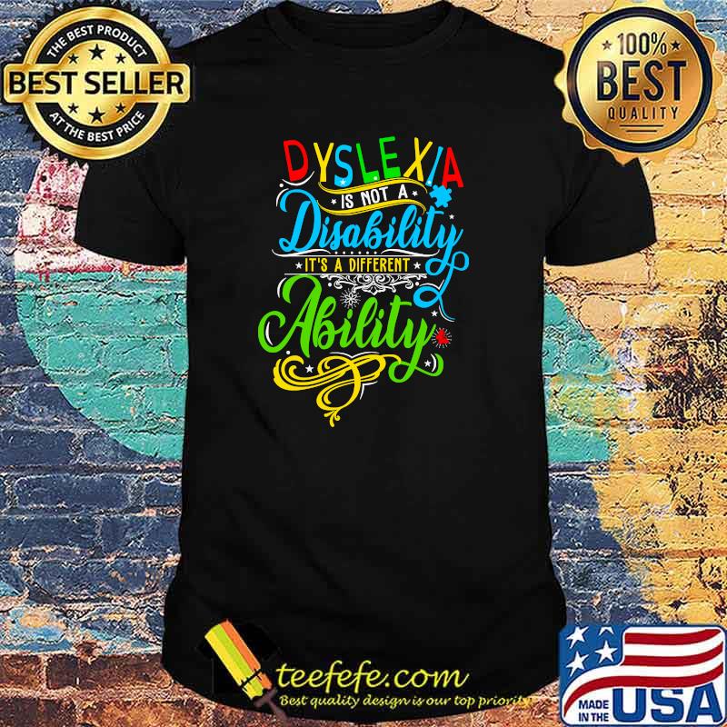 Dyslexia is not a disability it´s a different Ability T-Shirt Dyslexia is not a disability it´s a different Ability T-Shirt
