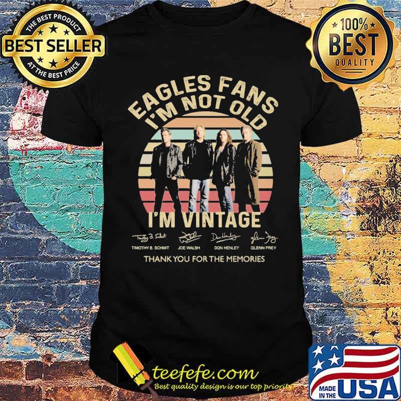 Eagles fans i am not old im vintage thank you for the memories signatures shirt