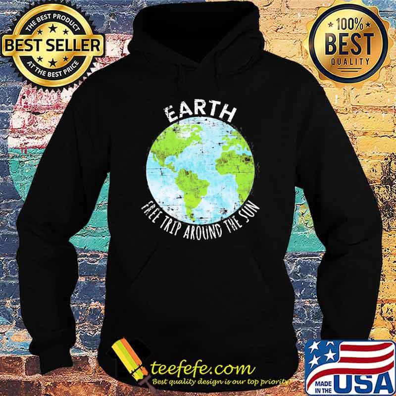 Earth Free Trip Around The Sun Shirt Hoodie Earth Free Trip Around The Sun Shirt Hoodie