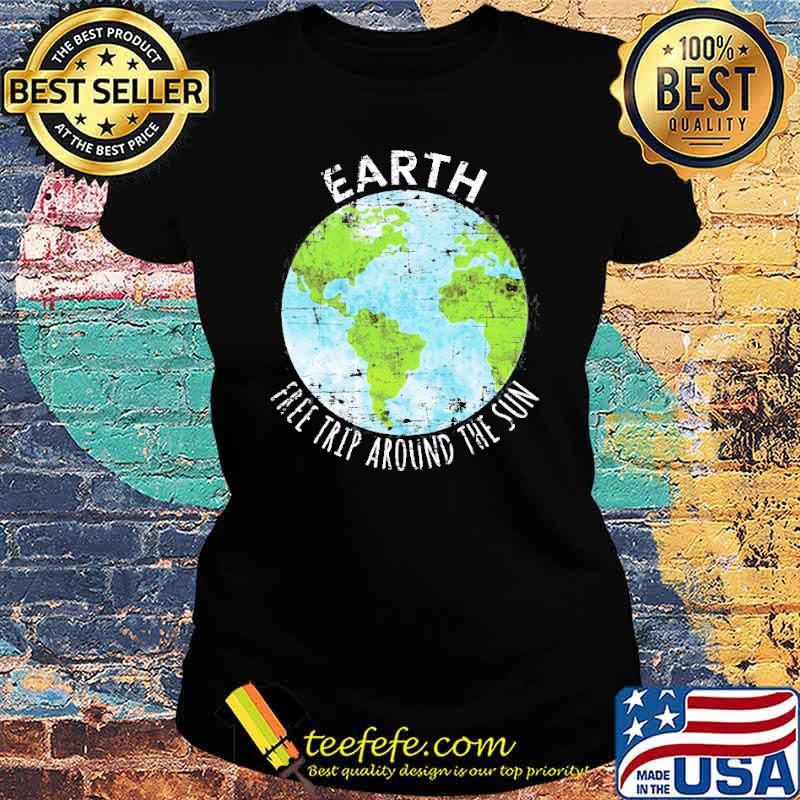 Earth Free Trip Around The Sun Shirt Ladies tee Earth Free Trip Around The Sun Shirt Ladies tee