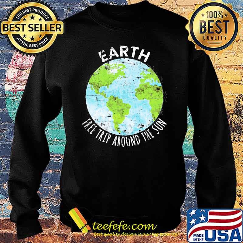 Earth Free Trip Around The Sun Shirt Sweater Earth Free Trip Around The Sun Shirt Sweater