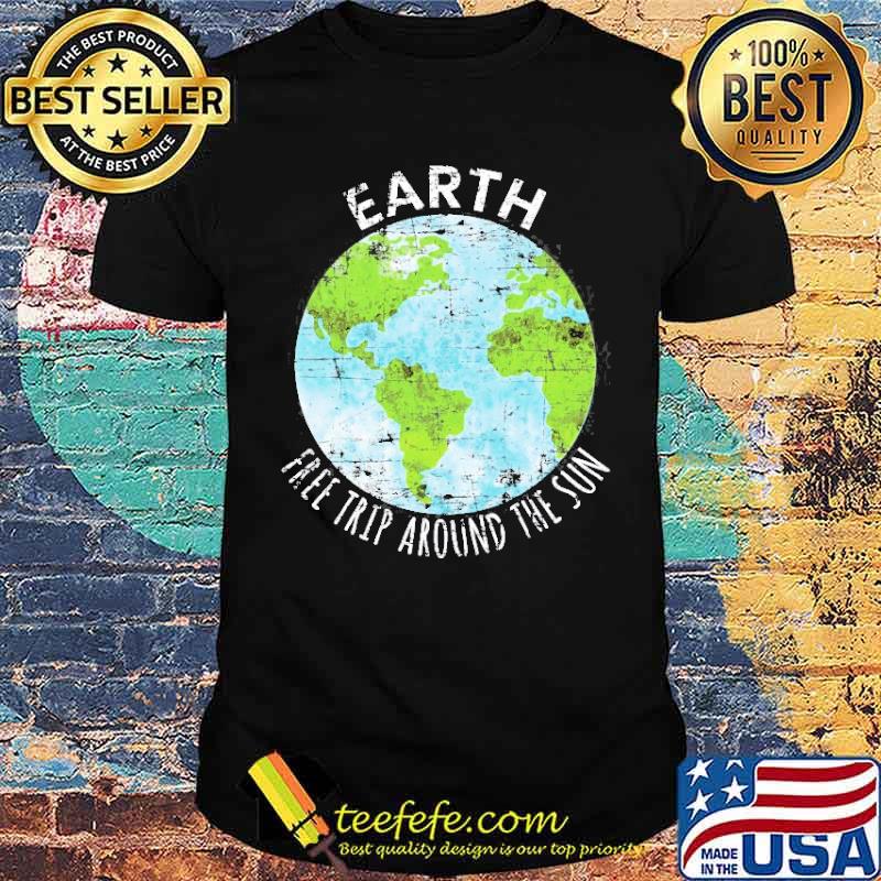 Earth Free Trip Around The Sun Shirt