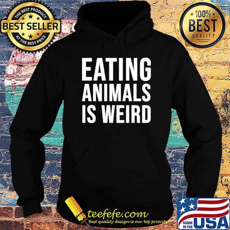 Eating animals is weird s Hoodie Eating animals is weird s Hoodie