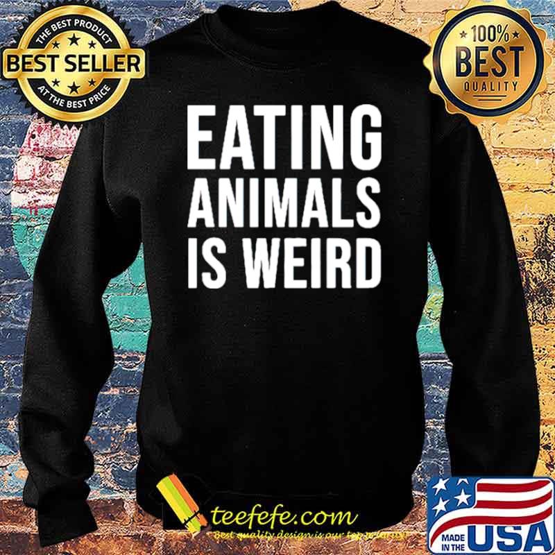 Eating animals is weird s Sweater Eating animals is weird s Sweater
