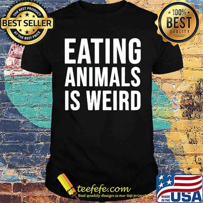 Eating animals is weird shirt
