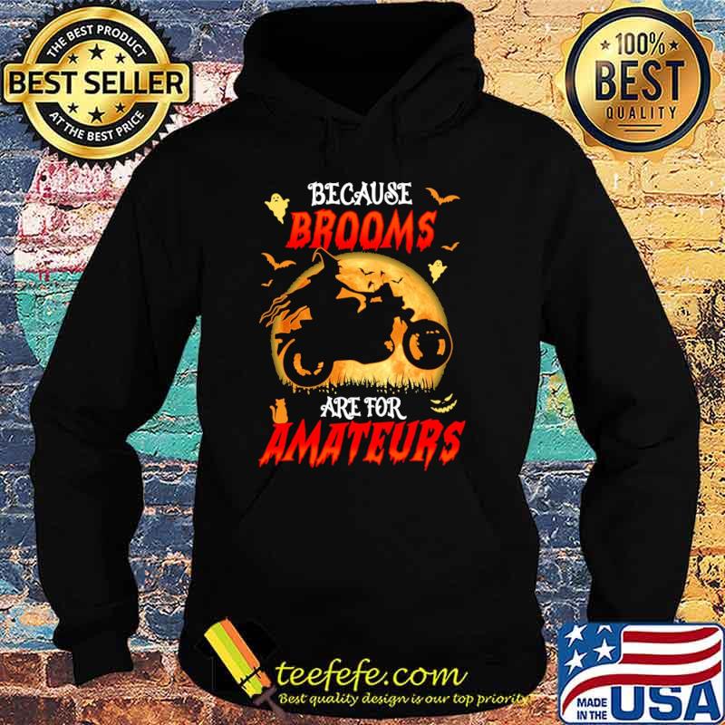 ecause Brooms Are For Amateurs Witch Ride Motorcycles Moon Shirt Hoodie ecause Brooms Are For Amateurs Witch Ride Motorcycles Moon Shirt Hoodie