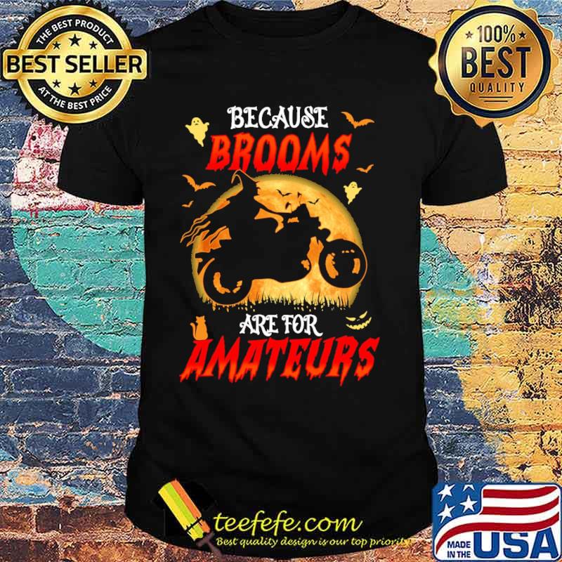 ecause Brooms Are For Amateurs Witch Ride Motorcycles Moon Shirt ecause Brooms Are For Amateurs Witch Ride Motorcycles Moon Shirt