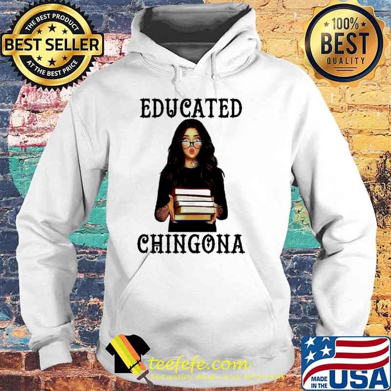 Educated Chingona Girl and book s Hoodie Educated Chingona Girl and book s Hoodie