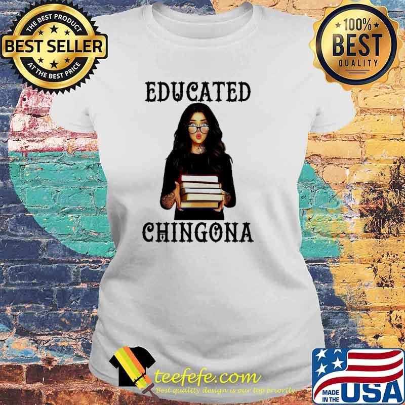 Educated Chingona Girl and book s Laides tee Educated Chingona Girl and book s Laides tee