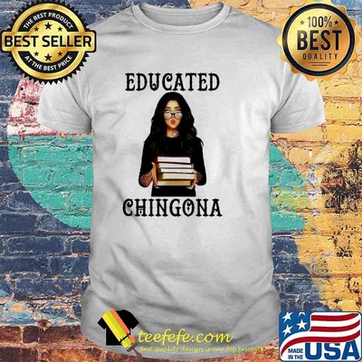 Educated Chingona Girl and book shirt
