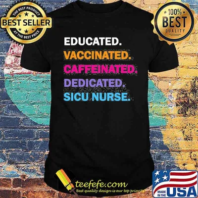 Educated Vaccinated Caffeinated Dedicated Sicu Icu Nurse Shirt