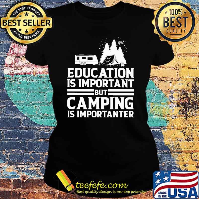 Education Is Important But Camping Is Importanter Shirt Ladies tee Education Is Important But Camping Is Importanter Shirt Ladies tee