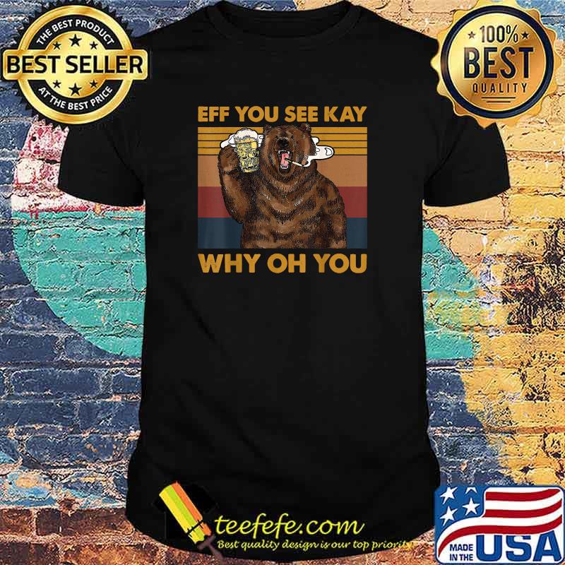 Eff You See Kay Why Oh You Bear Drink Beer Retro Vintage T-Shirt