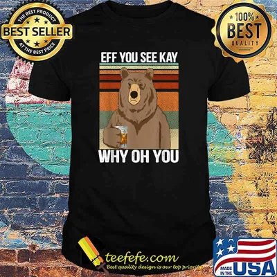 EFF You See Kay Why Oh You Bear Drink Bourbon Vintage 2021 T-Shirt