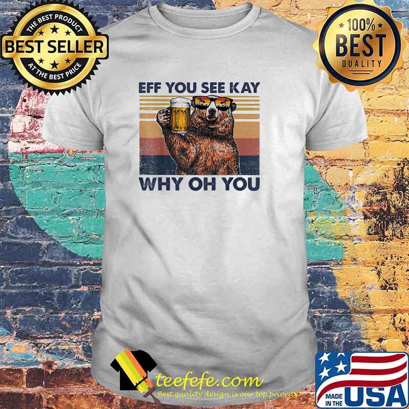Eff You See Kay Why Oh You Bear Drinking Beer Vintage T-Shirt