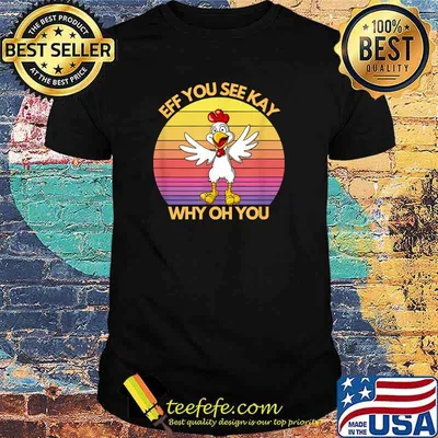 Eff You See Kay Why Oh You Chicken Vintage T-Shirt