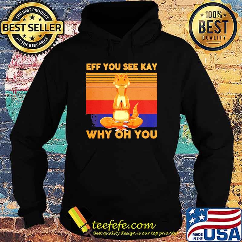 Eff You See Kay Why Oh You Comdo Vintage Shirt Hoodie Eff You See Kay Why Oh You Comdo Vintage Shirt Hoodie