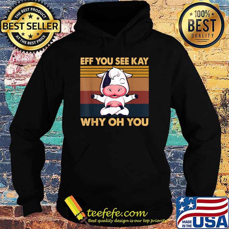 EFF You See Kay Why Oh You Cow Yoga Vintage T-Shirt Hoodie EFF You See Kay Why Oh You Cow Yoga Vintage T-Shirt Hoodie