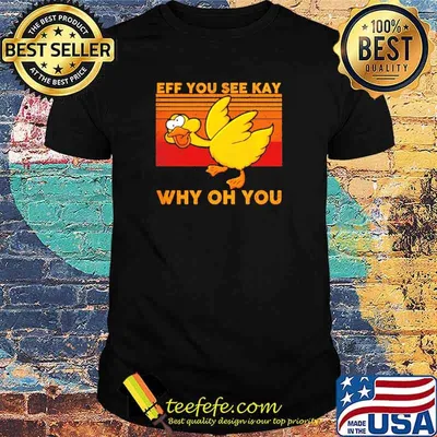 Eff You See Kay Why Oh You Duck Vintage Shirt