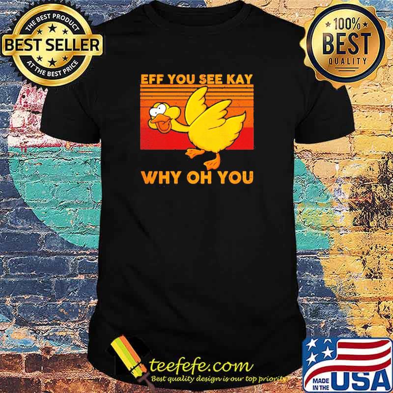 Eff You See Kay Why Oh You Duck Vintage Shirt