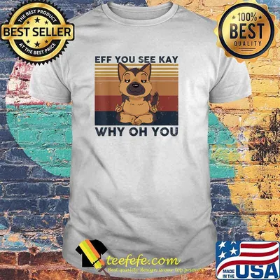 Eff You See Kay Why Oh You German Shepherd Yoga Retro T-Shirt