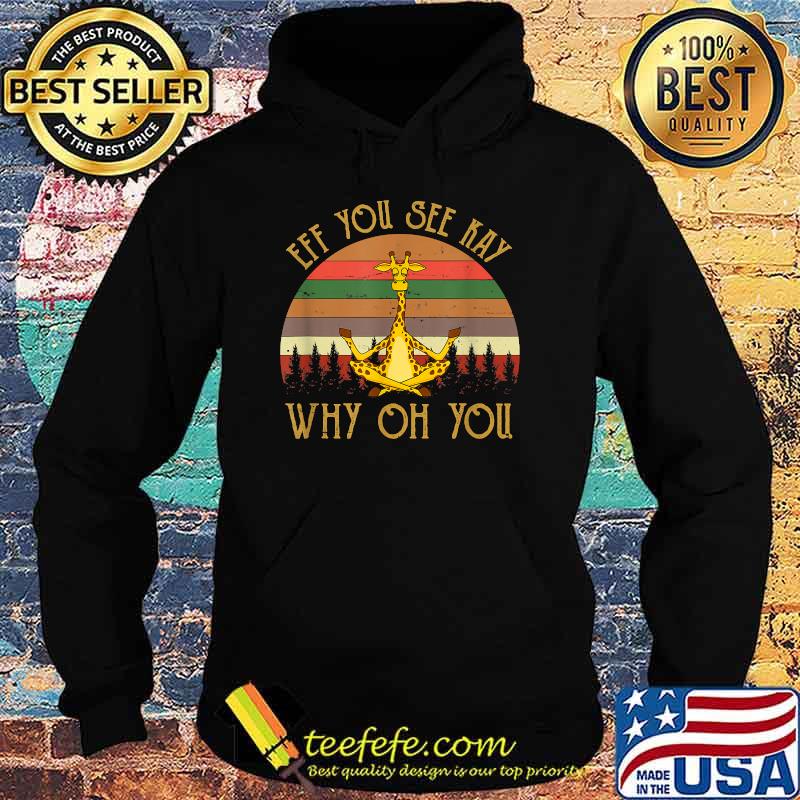 Eff You See Kay Why Oh You Giraffe Vintage Yoga Lover T-Shirt Hoodie Eff You See Kay Why Oh You Giraffe Vintage Yoga Lover T-Shirt Hoodie