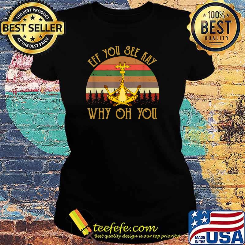 Eff You See Kay Why Oh You Giraffe Vintage Yoga Lover T-Shirt Ladies tee Eff You See Kay Why Oh You Giraffe Vintage Yoga Lover T-Shirt Ladies tee