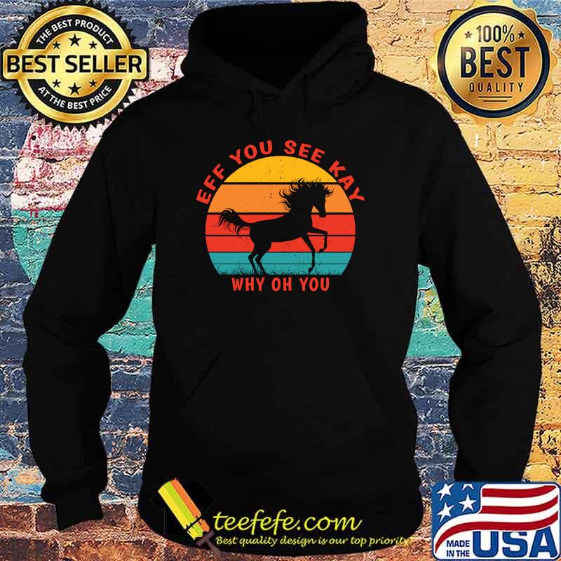 Eff You See Kay Why Oh You Horse Retro Sunset T-Shirt Hoodie Eff You See Kay Why Oh You Horse Retro Sunset T-Shirt Hoodie