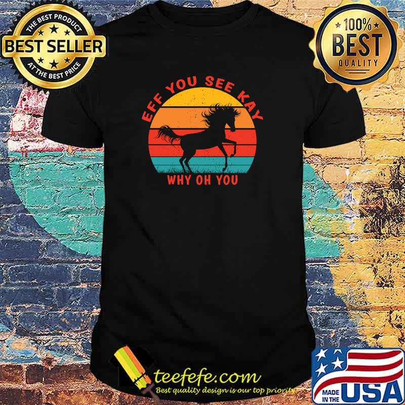 Eff You See Kay Why Oh You Horse Retro Sunset T-Shirt