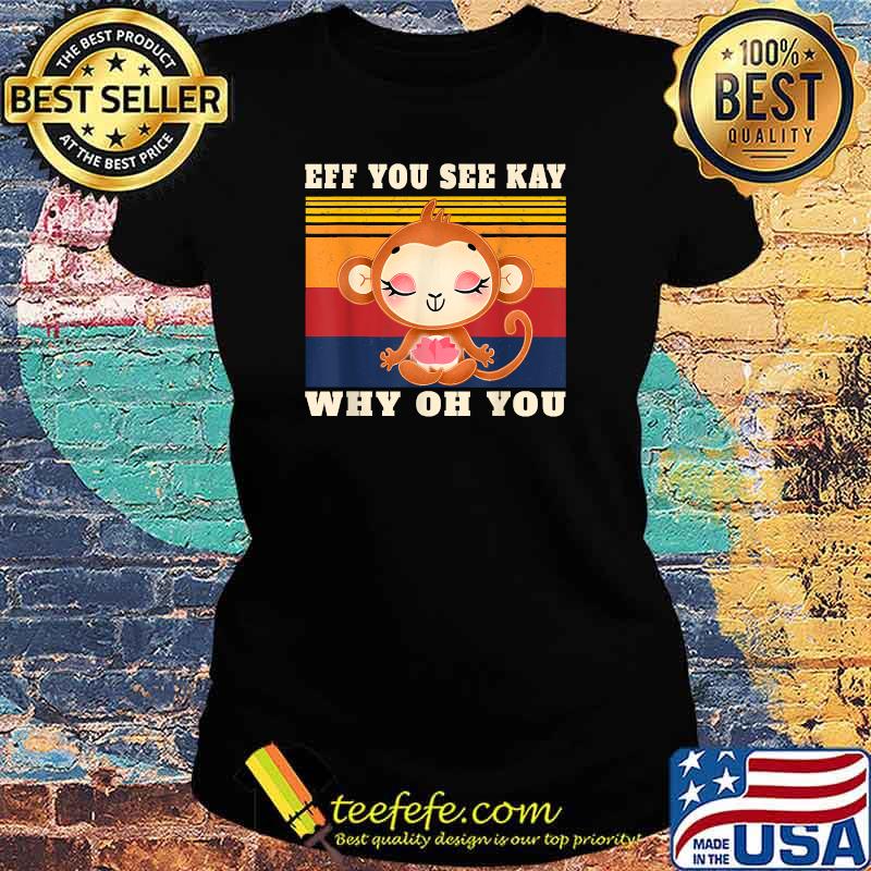 Eff You See Kay Why Oh You Monkey Yoga Vintage T-Shirt Ladies tee Eff You See Kay Why Oh You Monkey Yoga Vintage T-Shirt Ladies tee