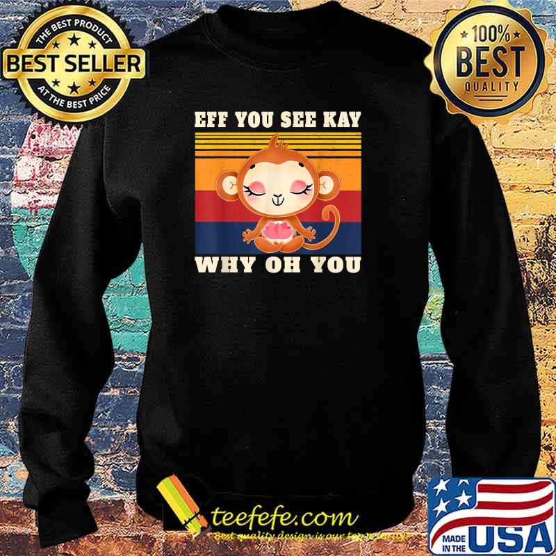Eff You See Kay Why Oh You Monkey Yoga Vintage T-Shirt Sweater Eff You See Kay Why Oh You Monkey Yoga Vintage T-Shirt Sweater