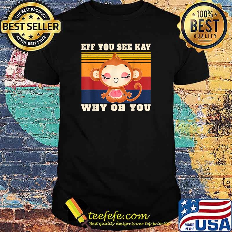 Eff You See Kay Why Oh You Monkey Yoga Vintage T-Shirt