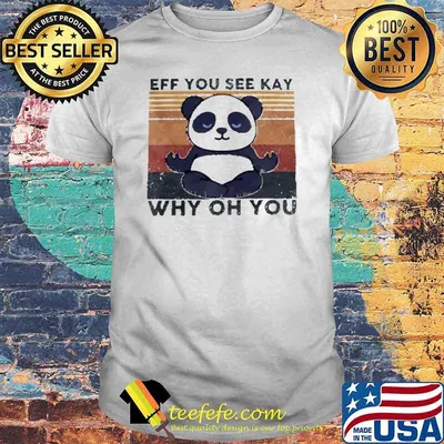 Eff you see kay why oh you Panda Vintage shirt