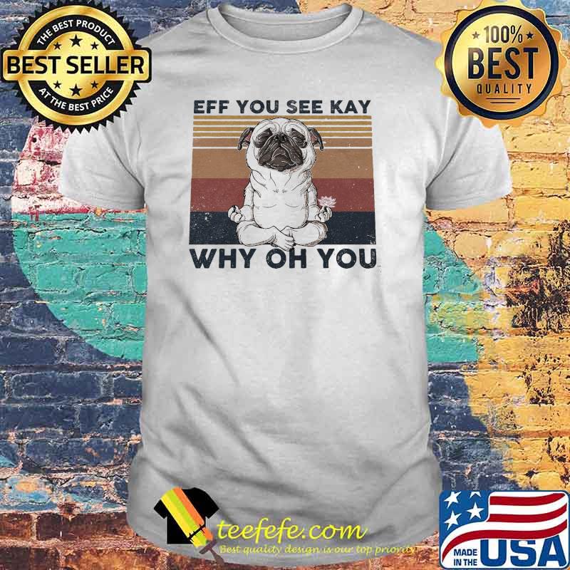 Eff You See KAy Why Oh You Pitbull Vintage Shirt