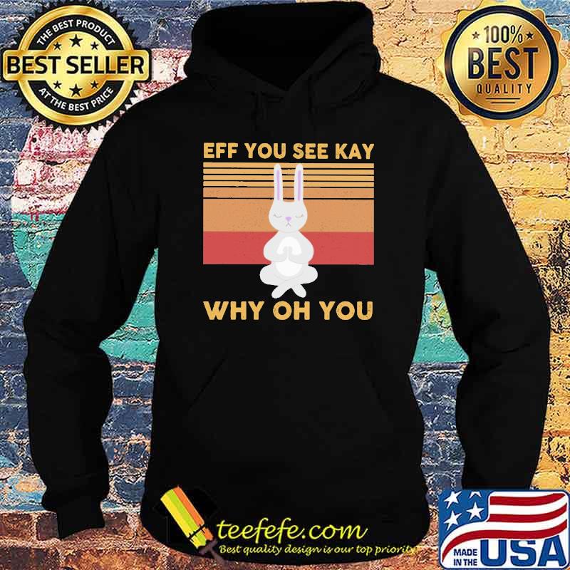 eff-you-see-kay-why-oh-you-rabbit-vintage-shirt-Hoodie.jpg