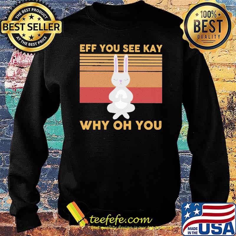 eff-you-see-kay-why-oh-you-rabbit-vintage-shirt-Sweater.jpg