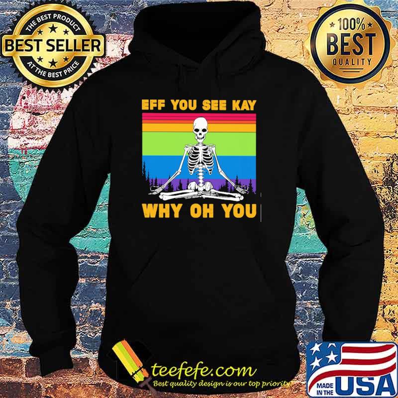 Eff You See Kay Why Oh You Skull Yoga Vintage Shirt Hoodie Eff You See Kay Why Oh You Skull Yoga Vintage Shirt Hoodie