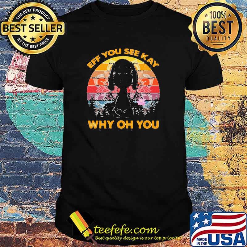 Eff you see kay why oh you Snoopy vintage shirt Eff you see kay why oh you Snoopy vintage shirt